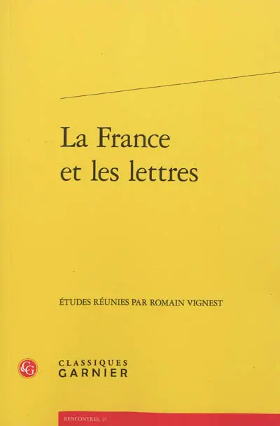 La France et les lettres : actes du colloque organisé par l'association des professeurs de lettres au lycée Henri-IV à Paris les 18 et 19 novembre 2011