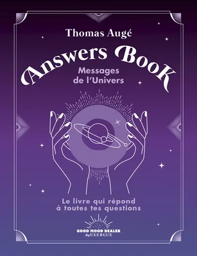 Answers book : messages de l'Univers : le livre qui répond à toutes tes questions