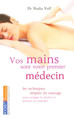 Vos mains sont votre premier médecin : les techniques simples du massage des points d'acupuncture pour soulager la douleur et prévenir les maladies