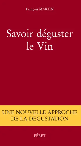 Savoir déguster le vin : une nouvelle approche de la dégustation