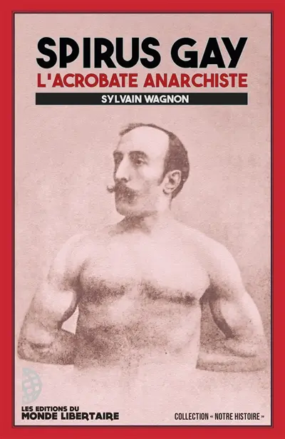 Spirus Gay : l'acrobate anarchiste