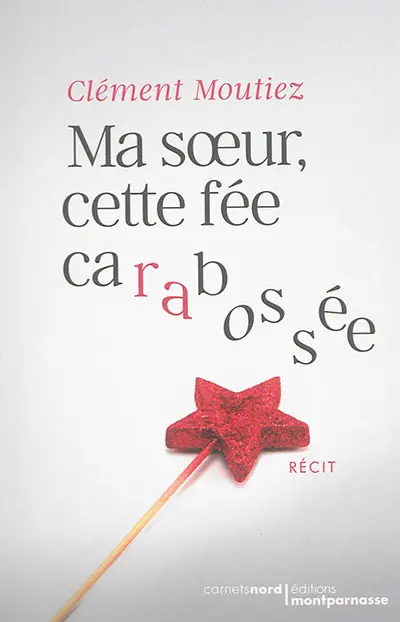 Ma soeur, cette fée carabossée : récit