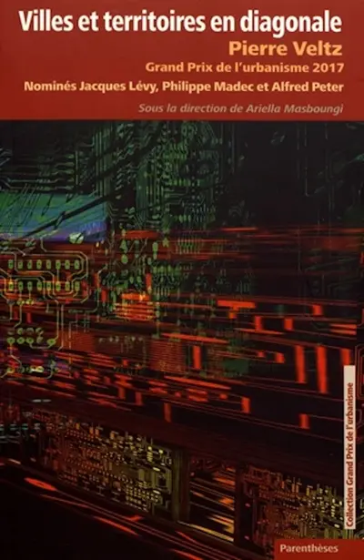 Villes et territoires en diagonale : Pierre Veltz, Grand prix de l'urbanisme 2017 : nominés Jacques Lévy, Philippe Madec et Alfred Peter