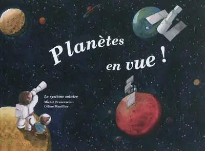 Planètes en vue ! : le système solaire