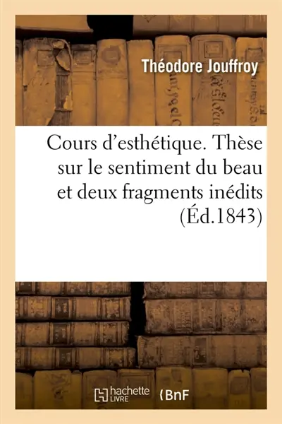 Cours d'esthétique. Thèse sur le sentiment du beau et deux fragments inédits