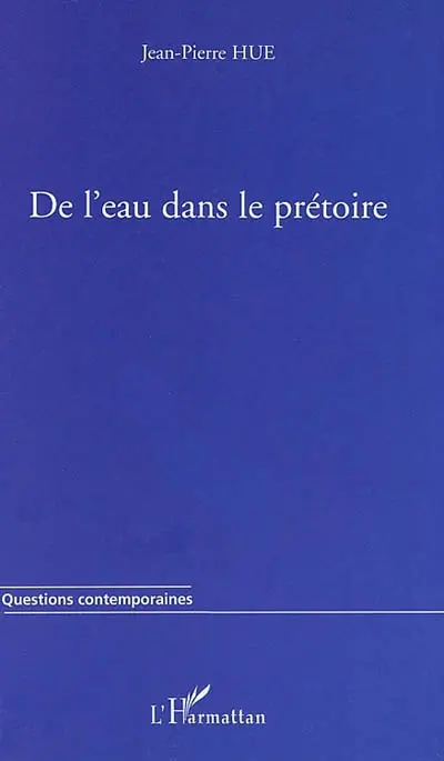 De l'eau dans le prétoire : récit