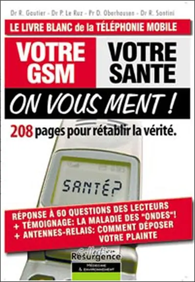 Votre GSM, votre santé, on vous ment ! : 208 pages pour rétablir la vérité : le livre blanc de la téléphonie mobile