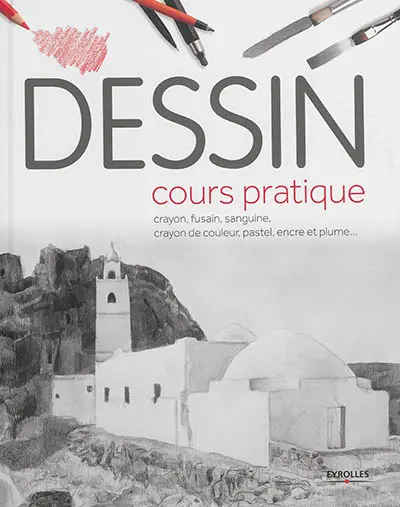 Dessin : cours pratique : crayon, fusain, sanguine, crayon de couleur, pastel, encre et plume...