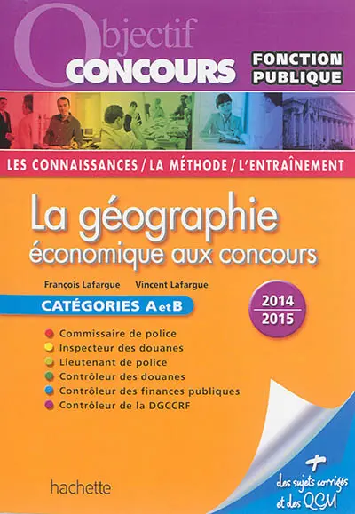 La géographie économique aux concours : catégories A et B, 2014-2015 : les connaissances, la méthode, l'entraînement