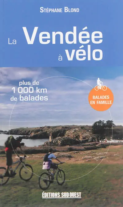 La Vendée à vélo : près de 1.000 km de balades : balades en famille