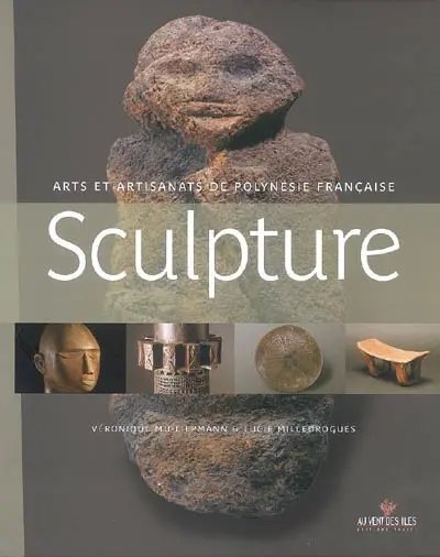 Sculpture : arts et artisanats de Polynésie française : des oeuvres anciennes aux créations contemporaines
