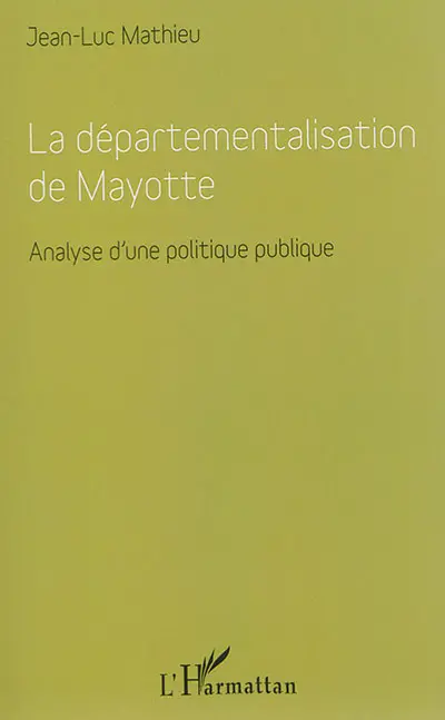 La départementalisation de Mayotte : analyse d'une politique publique