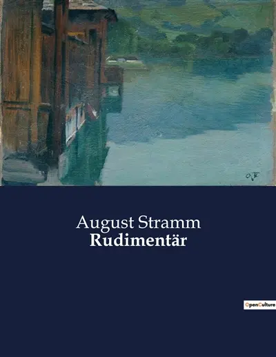 Rudimentär : Ein expressionistisches Drama zwischen Liebe und Krieg