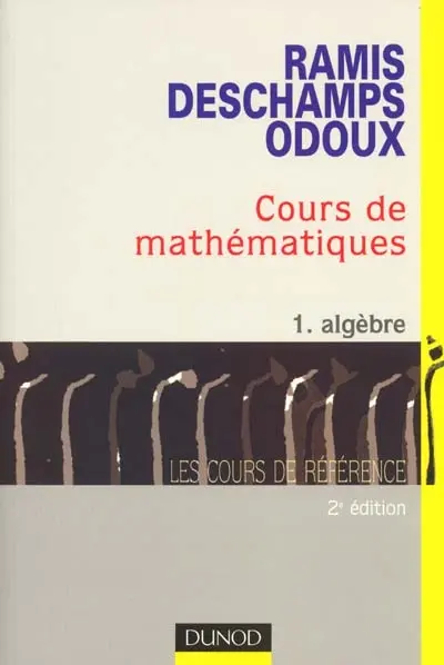 Cours de mathématiques. Vol. 1. Algèbre