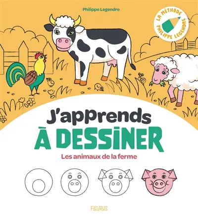 J'apprends à dessiner les animaux de la ferme : la méthode Philippe Legendre