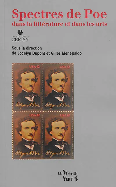 Spectres de Poe dans la littérature et dans les arts : actes du colloque, Cerisy-la-Salle, du 22 au 29 juillet 2017