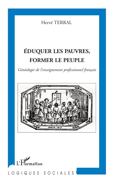 Eduquer les pauvres, former le peuple : généalogie de l'enseignement professionnel français