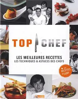 Top chef : les meilleures recettes : les techniques & astuces des chefs