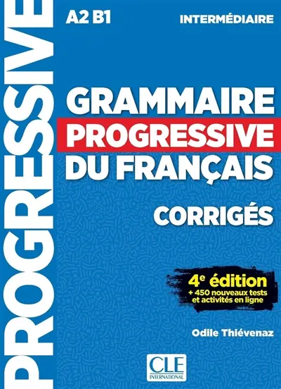 Grammaire progressive du français : A2 B1 intermédiaire : corrigés + 450 nouveaux tests et activités en ligne