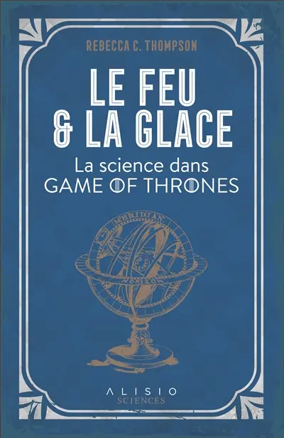 Le feu et la glace : la science dans Game of Thrones
