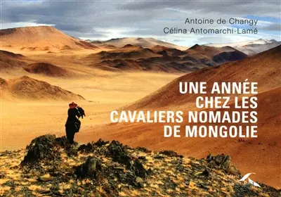Une année chez les cavaliers nomades de Mongolie