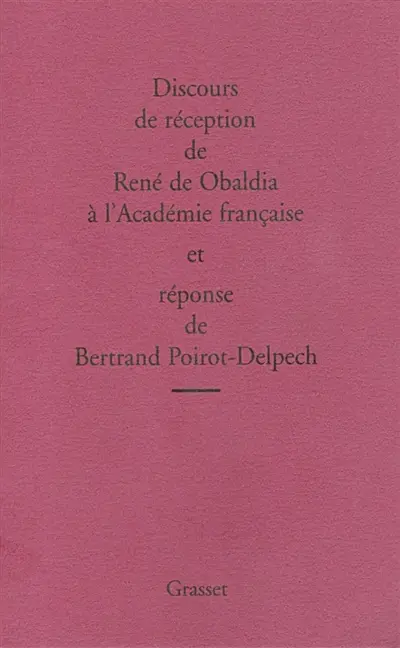 Discours de réception de René de Obaldia à l'Académie française et réponse de Bertrand Poirot-Delpech