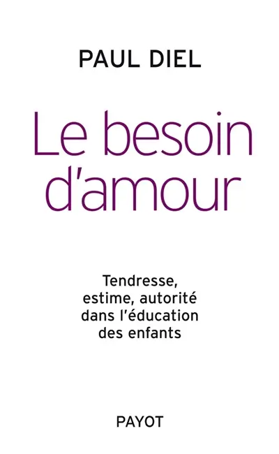 Le besoin d'amour : tendresse, estime, autorité dans l'éducation des enfants