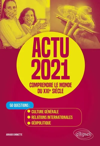 Actu 2021, comprendre le monde du XXIe siècle : 50 questions : culture générale, relations internationales, géopolitique