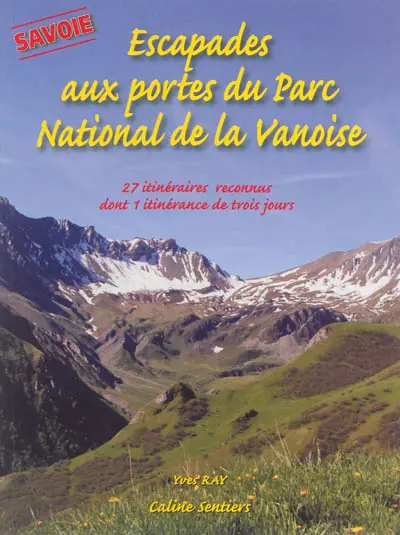 Escapades aux portes du Parc national de la Vanoise, Savoie : 27 itinéraires reconnus dont une itinérance de trois jours