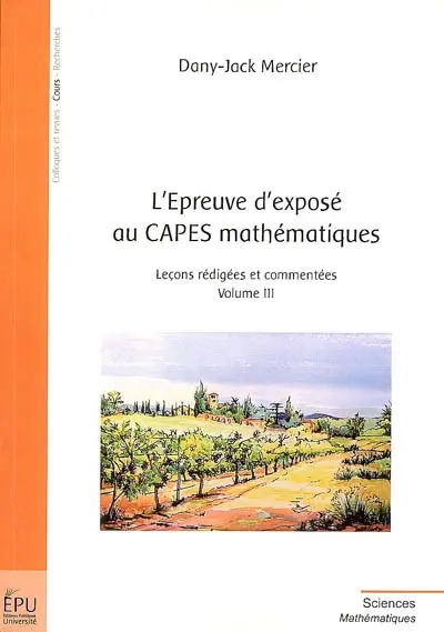 L'épreuve d'exposé au Capes mathématiques. Vol. 3. Leçons rédigées et commentées