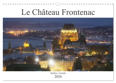 Le Château Frontenac (Calendrier mural 2026 DIN A3 vertical), CALVENDO calendrier mensuel : Le Château des châteaux, l'hôtel le plus photographié au monde !