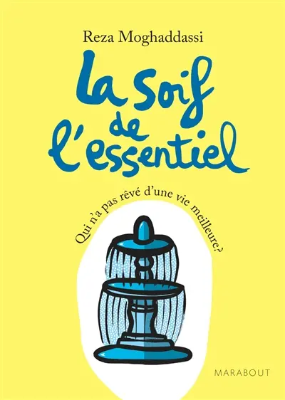 La soif de l'essentiel : qui n'a pas rêvé d'une vie meilleure ?