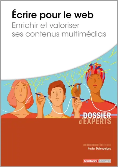 Ecrire pour le web : enrichir et valoriser ses contenus multimédias