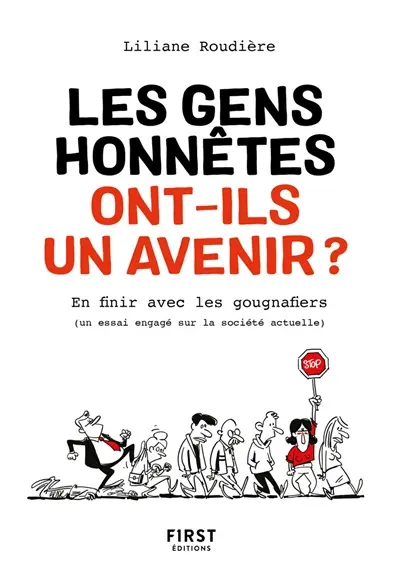 Les gens honnêtes ont-ils un avenir ? : en finir avec les gougnafiers : un essai engagé sur la société actuelle
