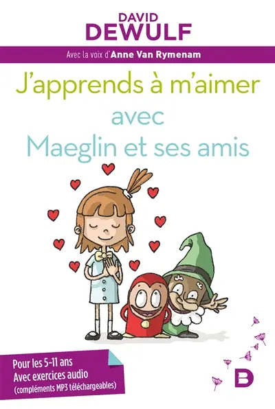 J'apprends à m'aimer avec Maeglin et ses amis : pour les 5-11 ans : avec exercices audio (compléments MP3 téléchargeables)