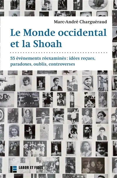Le monde occidental et la Shoah : 55 événements réexaminés : idées reçues, paradoxes, oublis, controverses