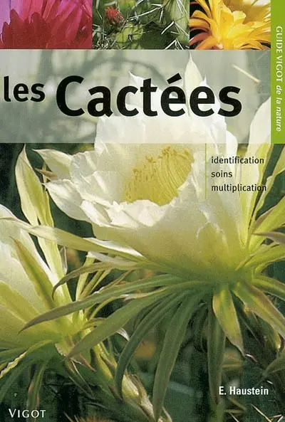 Guide Vigot des cactées : identification, soins, multiplication : plus de 490 espèces de cactées