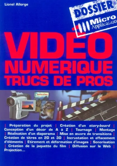Vidéo numérique : trucs de pros : préparation du projet, création d'un storyboard, conception d'un décor de A à Z, tournage, montage, réalisation d'un diaporama, mise en oeuvre de transitions, création de titres en 2D et 3D...