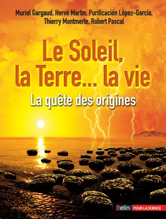 Le Soleil, la Terre, la vie : la quête des origines