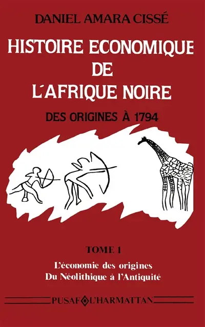Histoire économique de l'Afrique noire. Vol. 1. L'Economie des origines : du néolithique à l'Antiquité