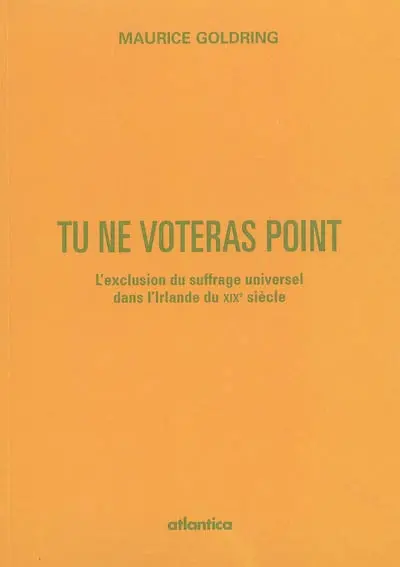 Tu ne voteras point : l'exclusion du suffrage universel dans l'Irlande du XIXe siècle