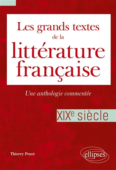 Les grands textes de la littérature française : une anthologie commentée. XIXe siècle