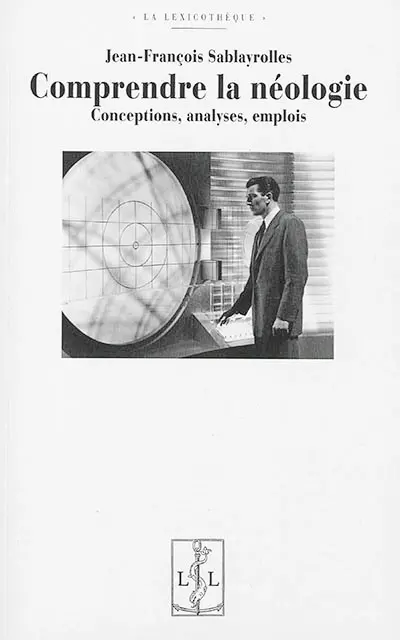Comprendre la néologie : conceptions, analyses, emplois