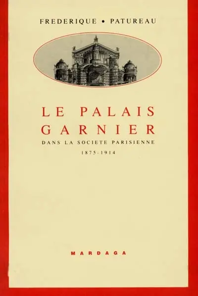 Le Palais Garnier : dans la société parisienne, 1875-1914