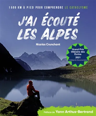 J'ai écouté les Alpes : 1.500 km à pied pour comprendre le cataclysme