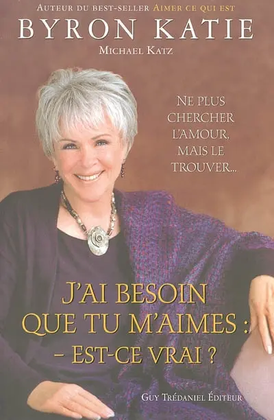 J'ai besoin que tu m'aimes : est-ce vrai ? : ne plus chercher l'amour, mais le trouver...