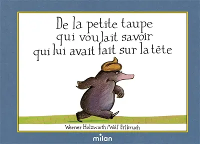 De la petite taupe qui voulait savoir qui lui avait fait sur la tête