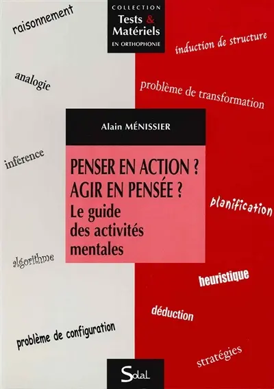 Penser en action ? agir en pensée ? : le guide des activités mentales