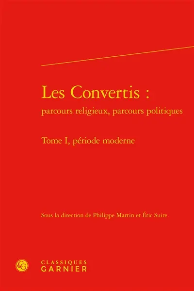 Les convertis : parcours religieux, parcours politiques. Vol. 1. Période moderne