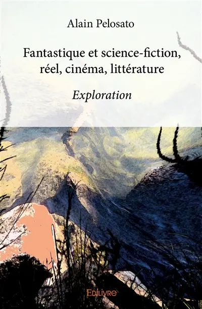 Fantastique et science fiction, réel, cinéma, littérature : Exploration